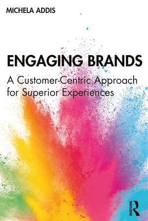 Engaging Brands: A Customer-Centric Approach for Superior Experiences de Michela Addis