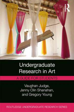 Undergraduate Research in Art: A Guide for Students de Vaughan Judge