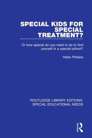 Special Kids for Special Treatment?: Or how special do you need to be to find yourself in a special school? de Helen Phtiaka