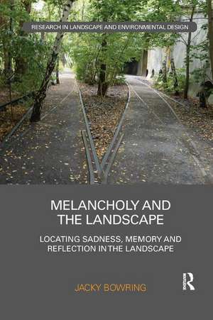 Melancholy and the Landscape: Locating Sadness, Memory and Reflection in the Landscape de Jacky Bowring