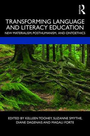 Transforming Language and Literacy Education: New Materialism, Posthumanism, and Ontoethics de Kelleen Toohey