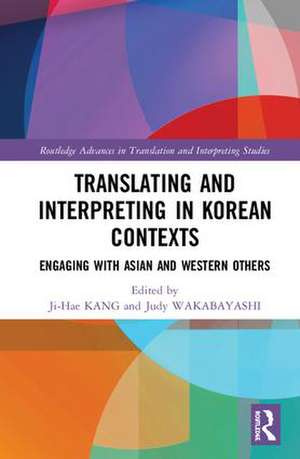 Translating and Interpreting in Korean Contexts: Engaging with Asian and Western Others de Ji-Hae Kang