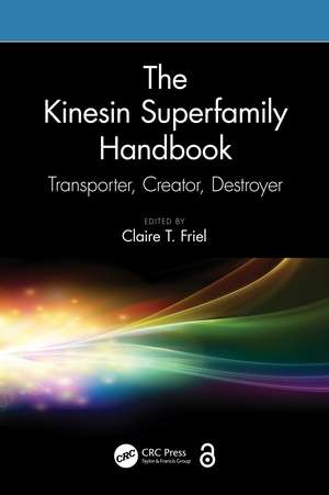 The Kinesin Superfamily Handbook: Transporter, Creator, Destroyer de Claire T. Friel