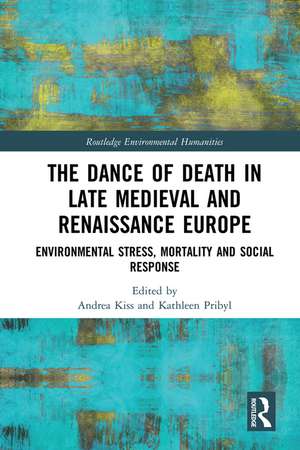 The Dance of Death in Late Medieval and Renaissance Europe: Environmental Stress, Mortality and Social Response de Andrea Kiss