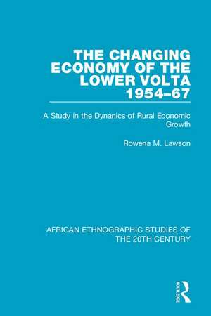 The Changing Economy of the Lower Volta 1954-67: A Study in the Dynanics of Rural Economic Growth de Rowena M. Lawson