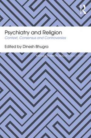 Psychiatry and Religion: Context, Consensus and Controversies de Dinesh Bhugra