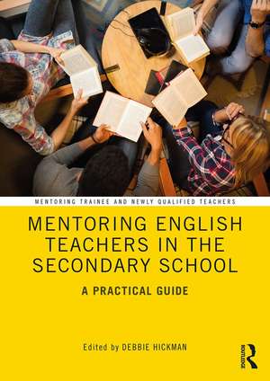 Mentoring English Teachers in the Secondary School: A Practical Guide de Debbie Hickman