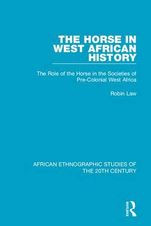 The Horse in West African History: The Role of the Horse in the Societies of Pre-Colonial West Africa de Robin Law