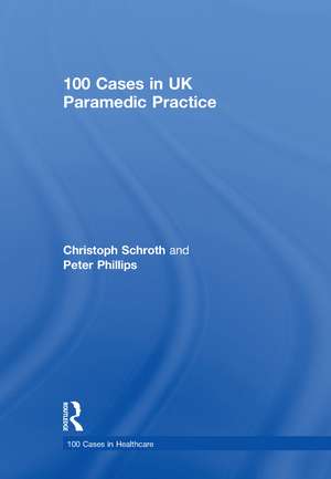 100 Cases in UK Paramedic Practice de Christoph Schroth