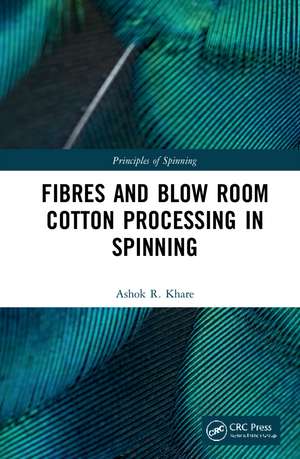 Principles of Spinning: Fibres and Blow Room Cotton Processing in Spinning de Ashok R. Khare