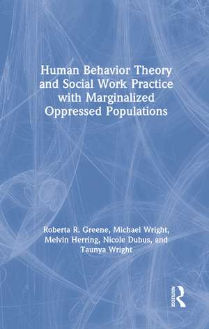 Human Behavior Theory and Social Work Practice with Marginalized Oppressed Populations de Roberta R. Greene