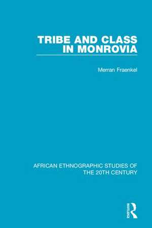 Tribe and Class in Monrovia de Merran Fraenkel