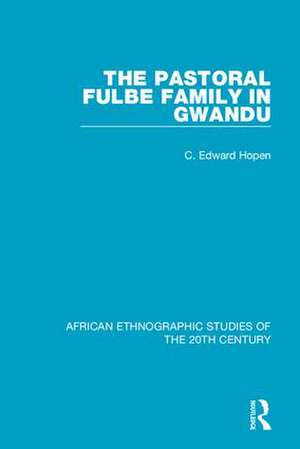 The Pastoral Fulbe Family in Gwandu de C. Edward Hopen