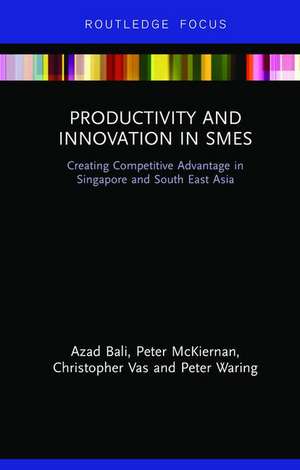 Productivity and Innovation in SMEs: Creating Competitive Advantage in Singapore and South East Asia de Azad Bali