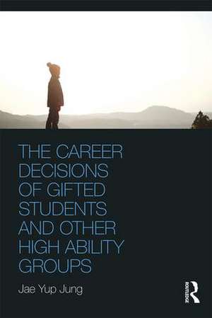 The Career Decisions of Gifted Students and Other High Ability Groups de Jae Yup Jung