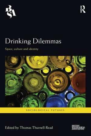 Drinking Dilemmas: Space, culture and identity de Thomas Thurnell-Read