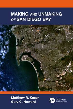 Making and Unmaking of San Diego Bay de Matthew R. Kaser