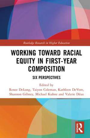 Working Toward Racial Equity in First-Year Composition: Six Perspectives de Renee DeLong