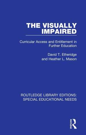 The Visually Impaired: Curricular Access and Entitlement in Further Education de David T. Etheridge