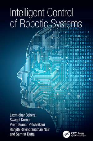 Intelligent Control of Robotic Systems de Laxmidhar Behera