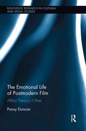 The Emotional Life of Postmodern Film: Affect Theory's Other de Pansy Duncan