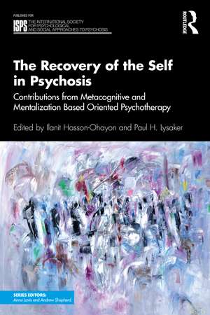 The Recovery of the Self in Psychosis: Contributions from Metacognitive and Mentalization Based Oriented Psychotherapy de Ilanit Hasson-Ohayon