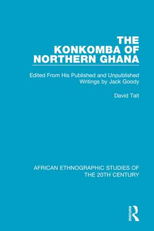 The Konkomba of Northern Ghana: Edited From His Published and Unpublished Writings by Jack Goody de David Tait