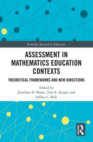 Assessment in Mathematics Education Contexts: Theoretical Frameworks and New Directions de Jonathan D. Bostic