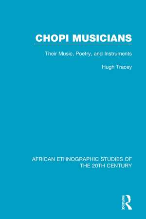 Chopi Musicians: Their Music, Poetry and Instruments de Hugh Tracey