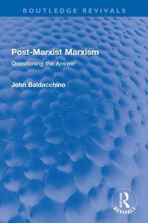 Post-Marxist Marxism: Questioning the Answer de John Baldacchino