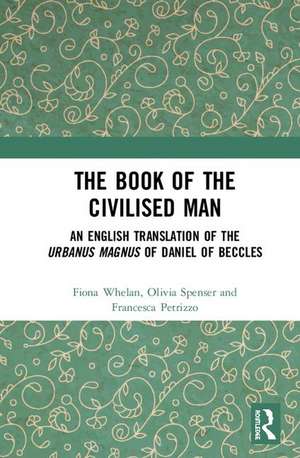 The Book of the Civilised Man: An English Translation of the Urbanus magnus of Daniel of Beccles de Fiona Whelan