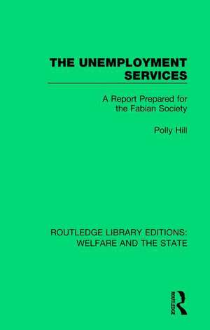 The Unemployment Services: A Report Prepared for the Fabian Society de Polly Hill