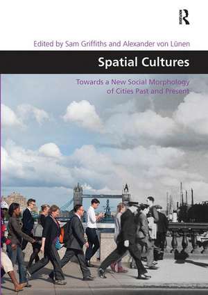 Spatial Cultures: Towards a New Social Morphology of Cities Past and Present de Sam Griffiths