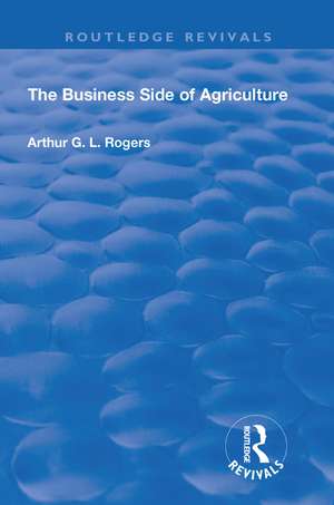 The Business Side of Agriculture de Arthur, G.L. Rogers