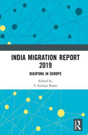 India Migration Report 2019: Diaspora in Europe de S. Irudaya Rajan