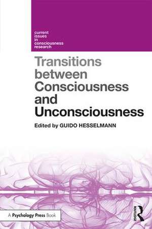 Transitions Between Consciousness and Unconsciousness de Guido Hesselmann