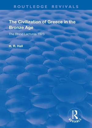 The Civilization of Greece in the Bronze Age (1928): The Rhind Lectures 1923 de H.R. Hall