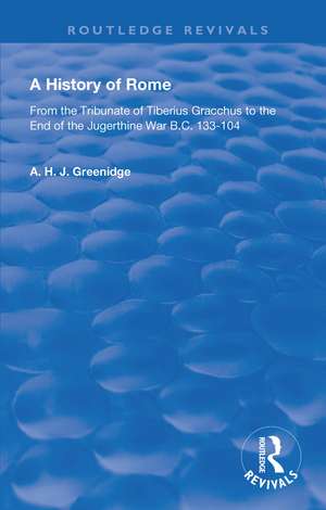 A History of Rome from 133 B.C. to 70 A.D. (1904): From the Tribunate of Tiberius Gracchus to the End of the Jugerthine War de A.H.J. Greenidge