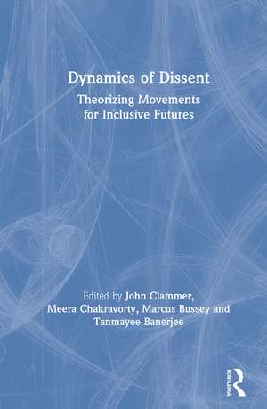 Dynamics of Dissent: Theorizing Movements for Inclusive Futures de John Clammer