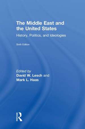 The Middle East and the United States: History, Politics, and Ideologies de David W. Lesch