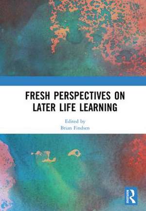 Fresh Perspectives on Later Life Learning de Brian Findsen