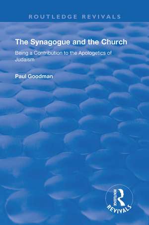 The Synagogue and the Church: BEING A CONTRIBUTION TO THE APOLOGETICS OF JUDAISM de Paul Goodman