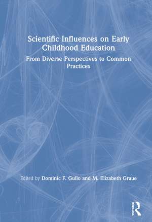 Scientific Influences on Early Childhood Education: From Diverse Perspectives to Common Practices de Dominic F. Gullo