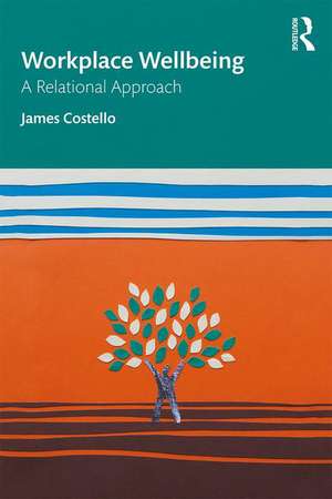 Workplace Wellbeing: A Relational Approach de James Costello