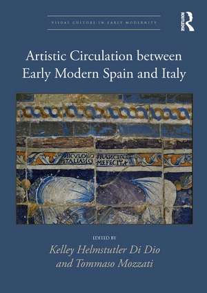 Artistic Circulation between Early Modern Spain and Italy de Kelley Helmstutler Di Dio