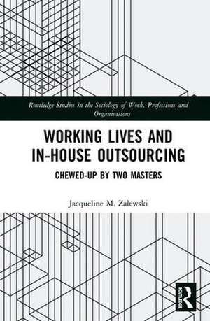 Working Lives and in-House Outsourcing: Chewed-Up by Two Masters de Jacqueline Zalewski