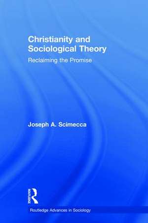 Christianity and Sociological Theory: Reclaiming the Promise de Joseph A. Scimecca