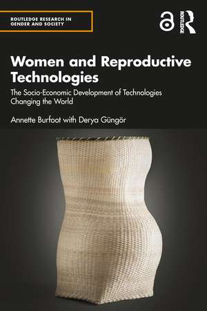 Women and Reproductive Technologies: The Socio-Economic Development of Technologies Changing the World de Annette Burfoot