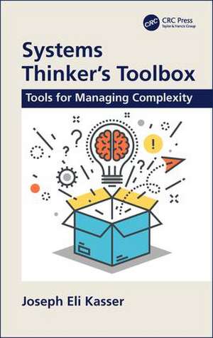 Systems Thinker's Toolbox: Tools for Managing Complexity de Joseph Eli Kasser