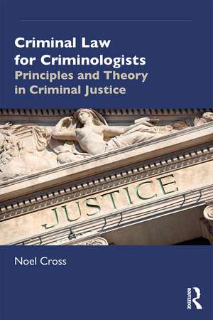 Criminal Law for Criminologists: Principles and Theory in Criminal Justice de Noel Cross